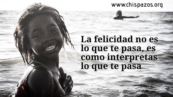La felicidad no es lo que te pasa, es como interpretas lo que te pasa